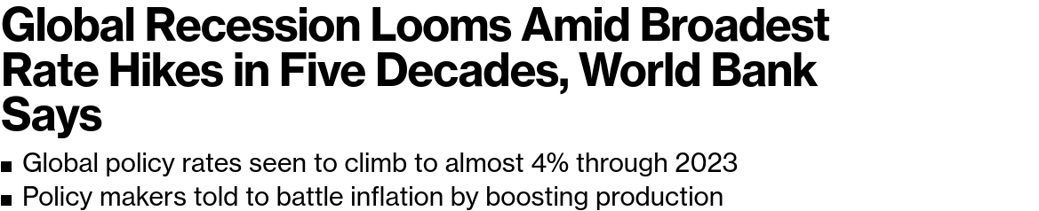 /brief/img/Screenshot 2022-09-16 at 08-45-18 Global Recession Looms Amid Broadest Rate Hikes in Five Decades World Bank Says.png